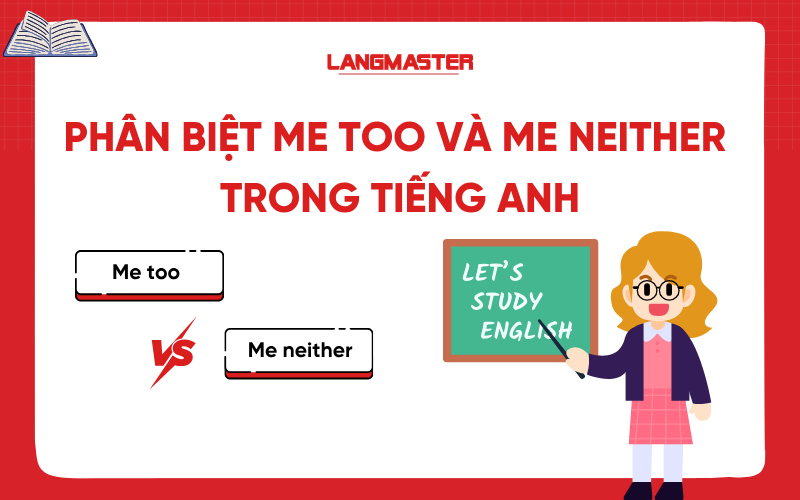 Mẹo phân biệt Me too và Me neither cực nhanh trong tiếng Anh